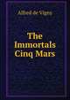 The Immortals Cinq Mars, Alfred de Vigny 