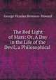 The Red Light of Mars: Or, A Day in the Life of the Devil, a Philosophical ., George Fitzalan Bronson- Howard 