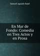 En Mar de Fondo: Comedia en Tres Actos y en Prosa, Samuel Aguado Rojel 