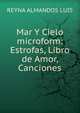 Mar Y Cielo microform: Estrofas, Libro de Amor, Canciones, REYNA ALMANDOS LUIS 