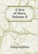 A Son of Mars, Volume II, Griffiths Arthur 