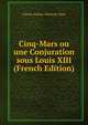Cinq-Mars ou une Conjuration sous Louis XIII (French Edition), Charles Sankey Alfred de Vigny 