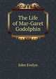 The Life of Mar-Garet Godolphin, Evelyn, John, 1620-1706 