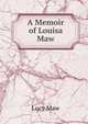 A Memoir of Louisa Maw, Lucy Maw 