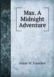 Max. A Midnight Adventure., Annie W. Franchot 