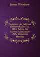 Evolution: An Address Delivered May 7th, 1884, Before the Alumni Association of the Columbia Theolog, James Woodrow 
