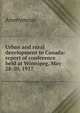 Urban and rural development in Canada: report of conference held at Winnipeg, May 28-30, 1917, Heinrich Kretschmayr 
