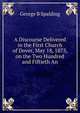 A Discourse Delivered in the First Church of Dover, May 18, 1873, on the Two Hundred and Fiftieth An, George B Spalding 