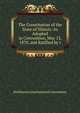 The Constitution of the State of Illinois: As Adopted in Convention, May 13, 1870, and Ratified by t, Illi Illinois Constitutional Convention 
