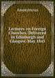 Lectures on Foreign Churches. Delivered in Edinburgh and Glasgow, May 1845, Heinrich Kretschmayr 