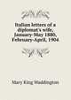 Italian letters of a diplomat's wife, January-May 1880, February-April, 1904, Mary King Waddington 