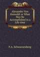 Alexander Von Humoldt or What May Be Accomplished in a Life time, F.A. Schwarzenberg 