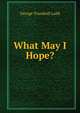 What May I Hope?, Ladd, George Trumbull 