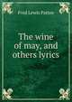 The wine of may, and others lyrics, Fred Lewis Pattee 