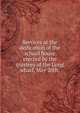 Services at the dedication of the school house erected by the trustees of the Long wharf, May 20th,, 