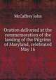 Oration delivered at the commemoration of the landing of the Pilgrims of Maryland, celebrated May 16, McCaffrey John 