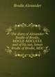 The diary of Alexander Brodie of Brodie, MDCLII-MDCLXXX. and of his son, James Brodie of Brodie, MDC, Brodie Alexander 