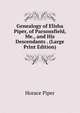 Genealogy of Elisha Piper, of Parsonsfield, Me., and His Descendants . (Large Print Edition), Horace Piper 