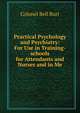 Practical Psychology and Psychiatry: For Use in Training-schools for Attendants and Nurses and in Me, Colonel Bell Burr 