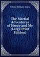 The Martial Adventures of Henry and Me (Large Print Edition), White William Allen 
