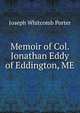 Memoir of Col. Jonathan Eddy of Eddington, ME., Joseph Whitcomb Porter 