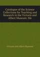 Catalogue of the Science Collections for Teaching and Research in the Victoria and Albert Museum: Me, Victoria and Albert Museum 