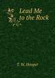 Lead Me to the Rock, T. W. Hooper 