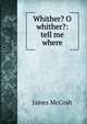 Whither? O whither?: tell me where, McCosh, James 