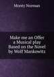 Make me an Offer a Musical play Based on the Novel by Wolf Mankowitz, Monty Norman 