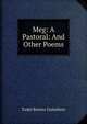 Meg: A Pastoral: And Other Poems, Zadel Barnes Gustafson 