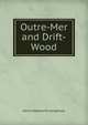 Outre-Mer and Drift-Wood, Henry Wadsworth Longfellow 