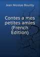 Contes a mes petites amies (French Edition), Jean Nicolas Bouilly 