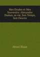 Mes Etudes et Mes Souvenirs: Alexandre Dumas, sa vie, Son Temps, Son Oeuvre, Henri Blaze 