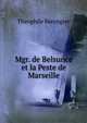 Mgr. de Belsunce et la Peste de Marseille, Theophile Berengier 