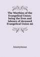 The Worthies of the Evangelical Union: being the lives and labours of deceased Evangelical Union mi, Heinrich Kretschmayr 