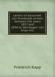 Letters of Alexander von Humboldt written between the years 1827 and 1858 to Varnhagen von Ense mic, Friedrich Kapp 