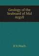 Geology of the Seaboard of Mid Argyll, B N Peach 