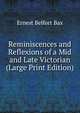 Reminiscences and Reflexions of a Mid and Late Victorian (Large Print Edition), Bax Ernest Belfort 