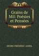 Grains de Mil: Poesies et Pensees, Henri-frederic Amiel 