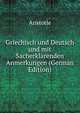Griechisch und Deutsch und mit Sacherklarenden Anmerkungen (German Edition), Аристотель 
