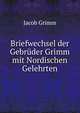Briefwechsel der Gebruder Grimm mit Nordischen Gelehrten, Jacob Grimm 