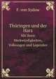 Thringen und der Harz. Mit ihren Merkwrdigkeiten, Volkssagen und Legenden, F. von Sydow 