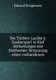 Die T?chter Lucifer's: Zauberspiel in f?nf Abtheilungen mit theilweiser Benutzung eines vorhandenen, Eduard Stiegmann 