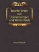 Irische Texte mit Ubersetzungen und Worterbuch, Ernst Windisch 