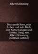 Bertran de Born, sein Leben und sein Werk mit Anmerkungen und Glossar. Hrsg. von Albert Stimming (German Edition), Albert Stimming 