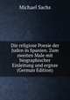 Die religiose Poesie der Juden in Spanien. Zum zweiten Male mit biographischer Einleitung und ergnze (German Edition), Michael Sachs 