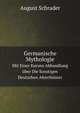Germanische Mythologie. Mit Einer Kurzen Abhandlung ber Die Sonstigen Deutschen Alterthmer, August Schrader 