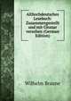 Althochdeutsches Lesebuch: Zusammengestellt und mit Glossar versehen (German Edition), Wilhelm Braune 