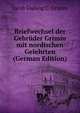 Briefwechsel der Gebruder Grimm mit nordischen Gelehrten (German Edition), Jacob Ludwig C. Grimm 