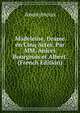 Madeleine, Drame en Cinq Actes. Par MM. Anicet Bourgeois et Albert. (French Edition), Heinrich Kretschmayr 